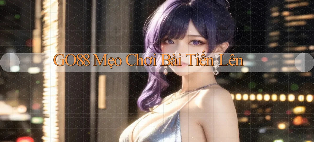 go88  mẹo chơi bài tiến lên