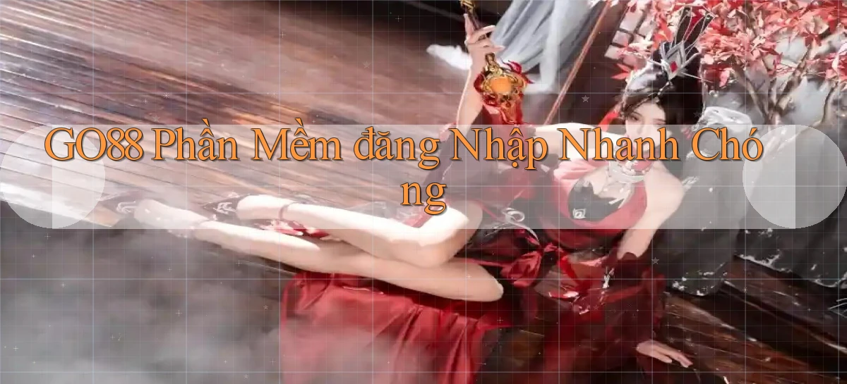 go88  phần mềm đăng nhập nhanh chóng