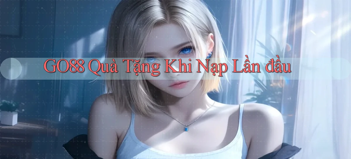 go88  quà tặng khi nạp lần đầu