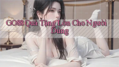 go88  quà tặng lớn cho người dùng