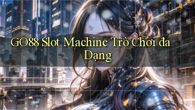 go88  slot machine trò chơi đa dạng