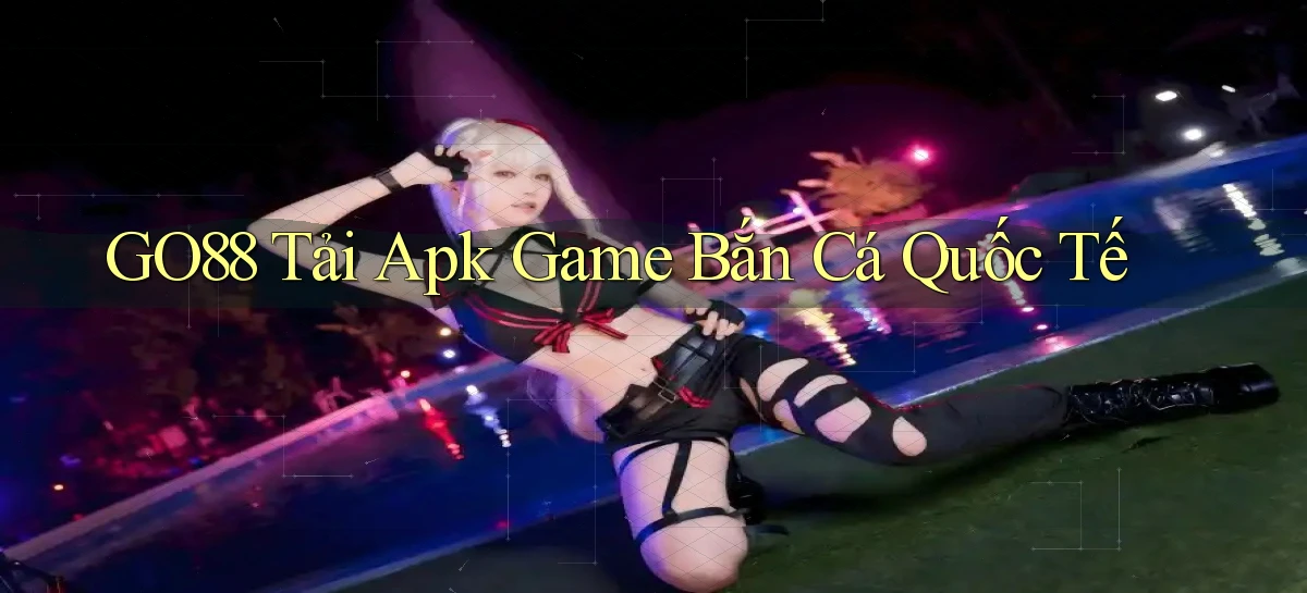 go88  tải apk game bắn cá quốc tế