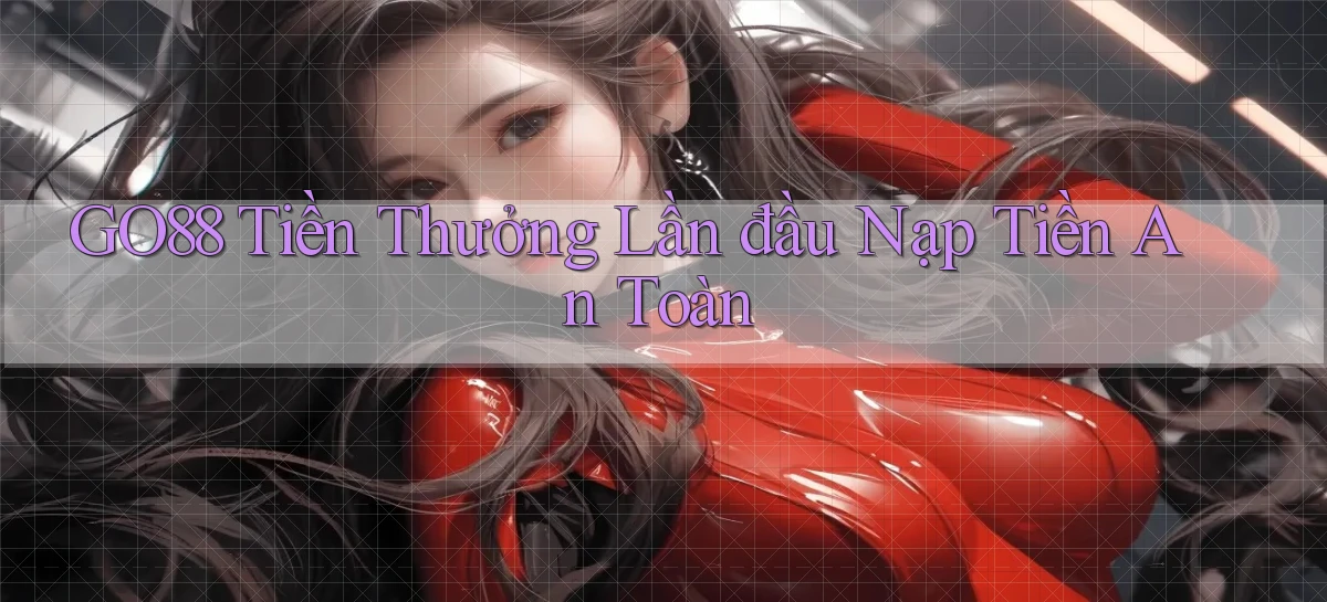 go88  tiền thưởng lần đầu nạp tiền an toàn
