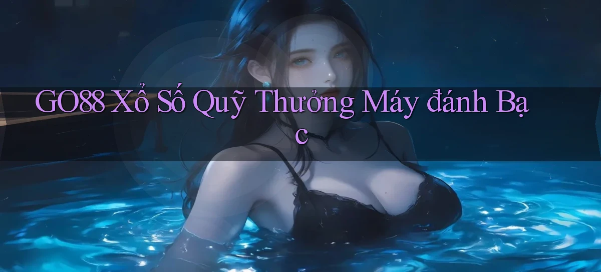 go88  xổ số quỹ thưởng máy đánh bạc