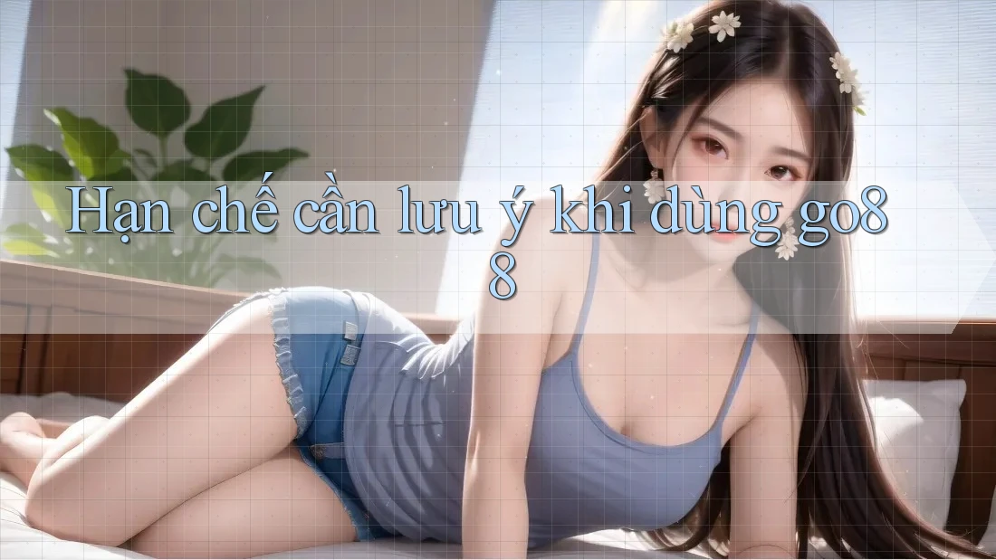 Hạn chế cần lưu ý khi dùng go88 Hạn chế cần lưu ý khi dùng go88