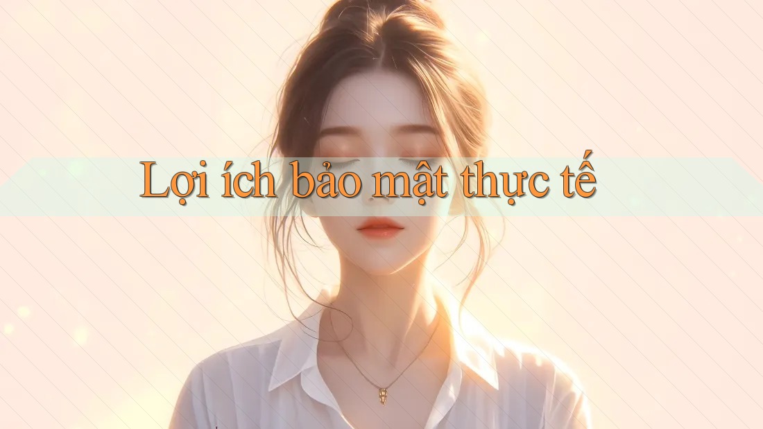 Lợi ích bảo mật thực tế Lợi ích bảo mật thực tế