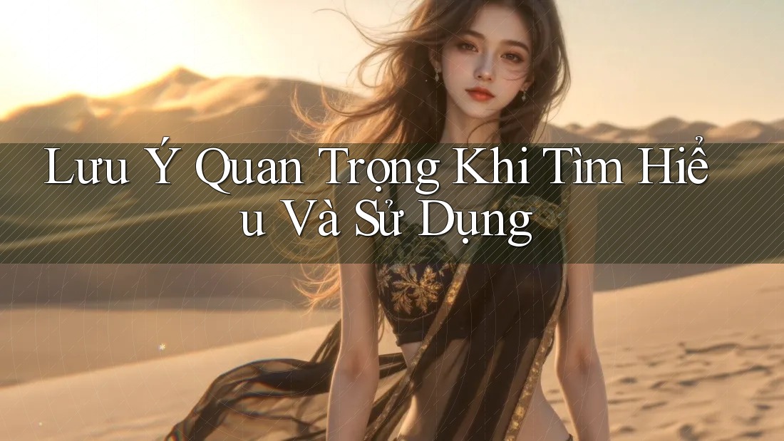 Lưu Ý Quan Trọng Khi Tìm Hiểu Và Sử Dụng Lưu Ý Quan Trọng Khi Tìm Hiểu Và Sử Dụng
