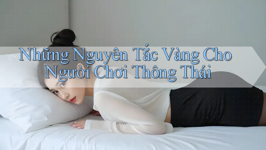 Những Nguyên Tắc Vàng Cho Người Chơi Thông Thái Những Nguyên Tắc Vàng Cho Người Chơi Thông Thái