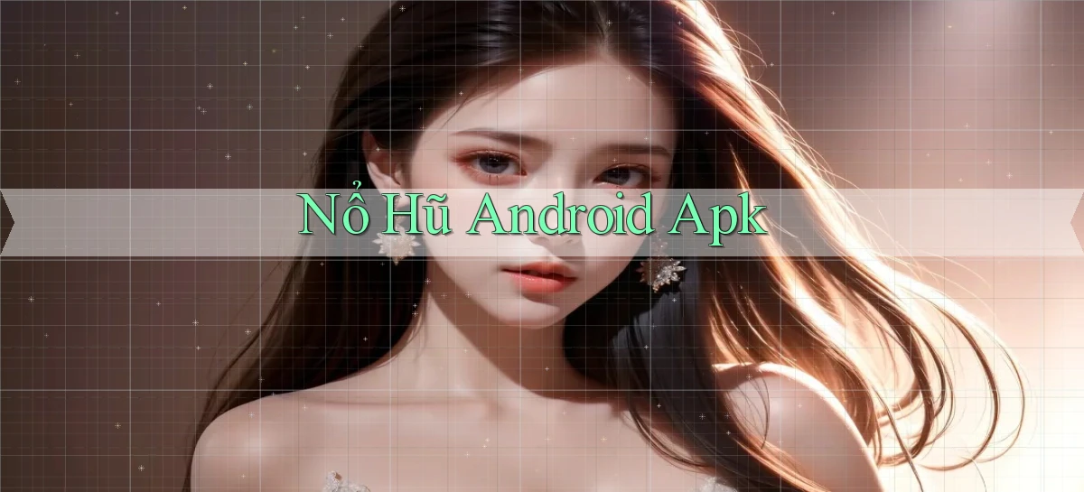 nổ hũ Android apk