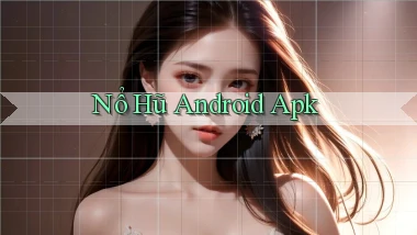 nổ hũ Android apk