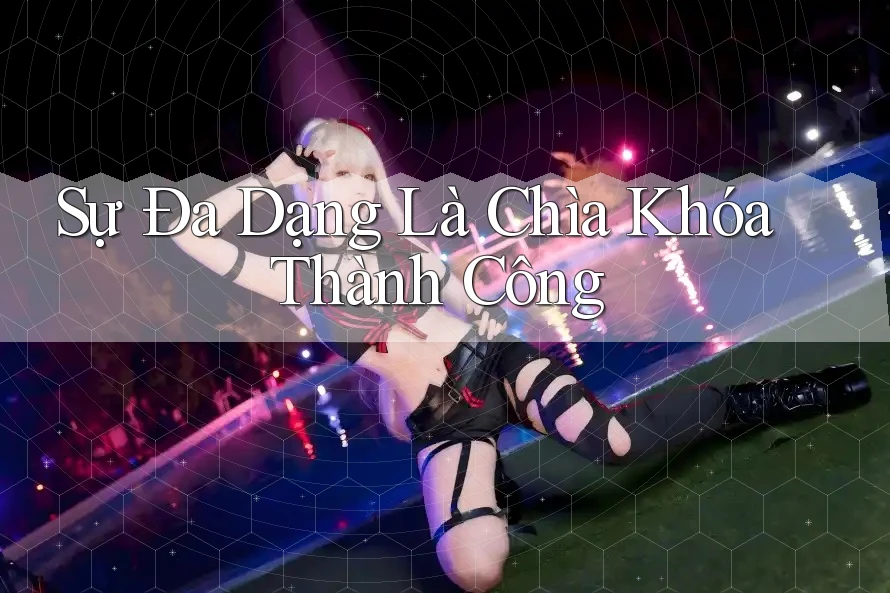 Sự Đa Dạng Là Chìa Khóa Thành Công