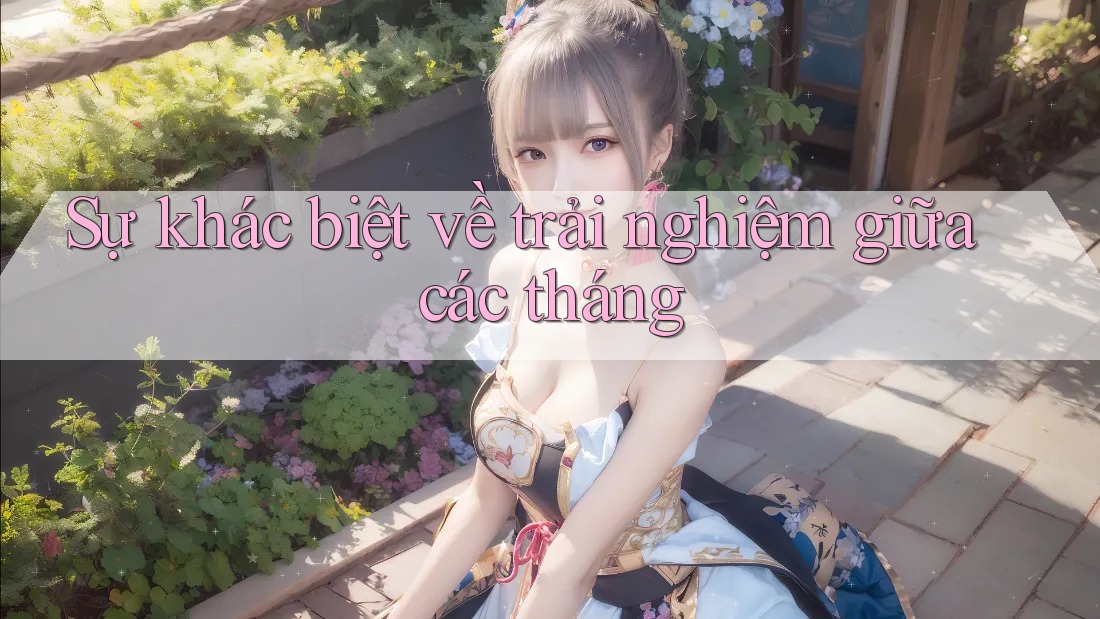 Sự khác biệt về trải nghiệm giữa các tháng