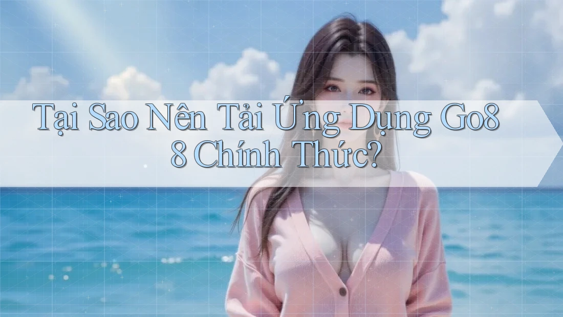 Tại Sao Nên Tải Ứng Dụng Go88 Chính Thức? Tại Sao Nên Tải Ứng Dụng Go88 Chính Thức?