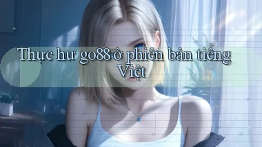 Thực hư go88 ở phiên bản tiếng Việt