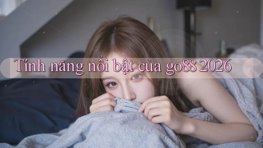 Tính năng nổi bật của go88 2026