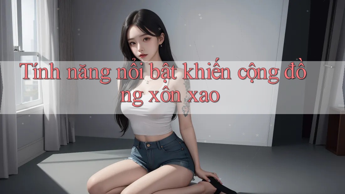 Tính năng nổi bật khiến cộng đồng xôn xao Tính năng nổi bật khiến cộng đồng xôn xao
