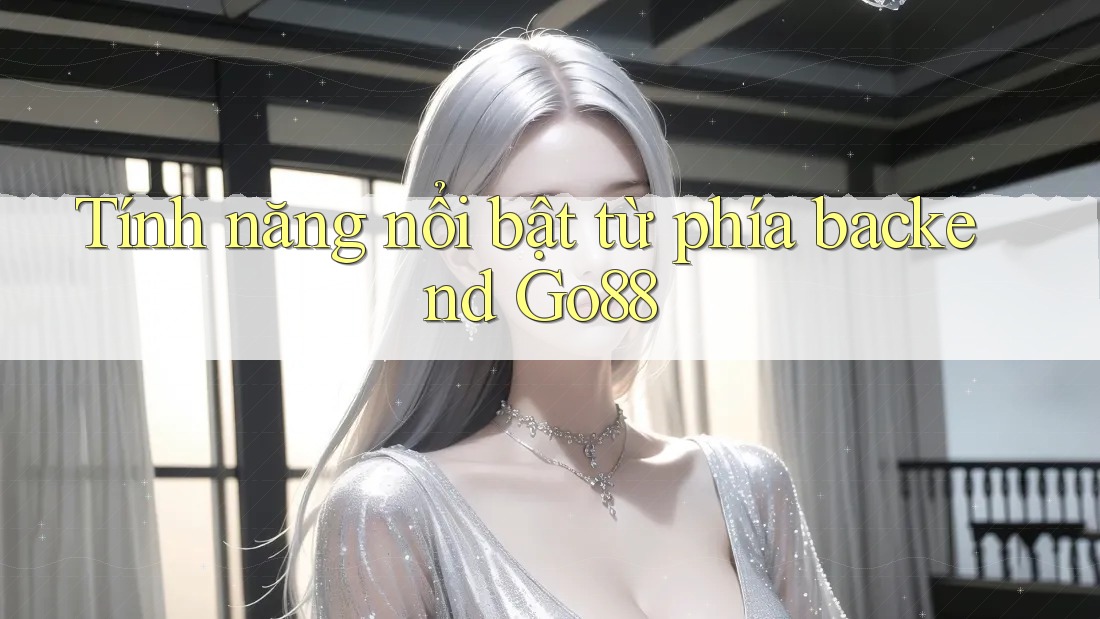 Tính năng nổi bật từ phía backend Go88