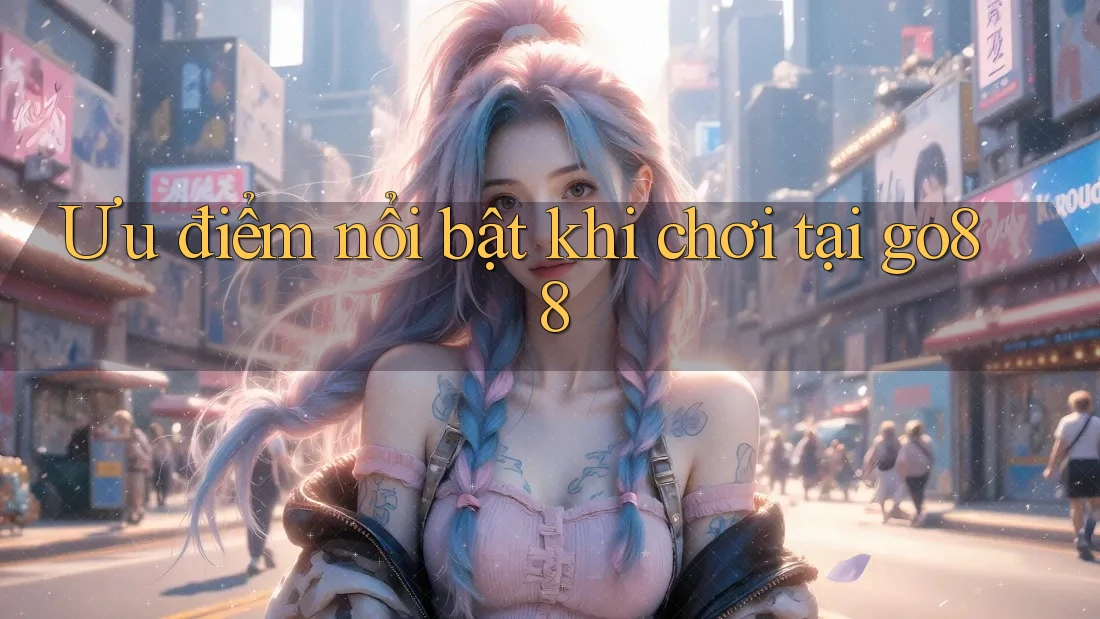 Ưu điểm nổi bật khi chơi tại go88